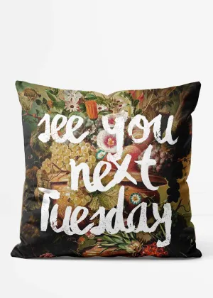 See You Next Tuesday Flower Print Cushion